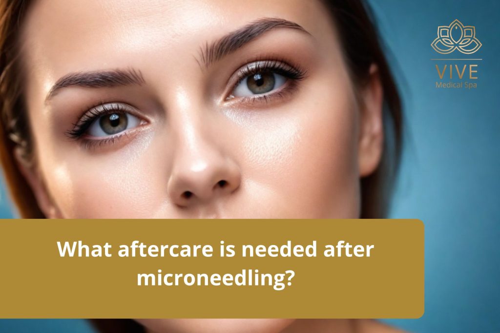 Essential Microneedling Aftercare – How to Take Care of Your Skin Post-Treatment | VIVE Medical Spa